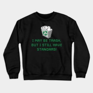 i may be trash but i still have standars (pixelart) Crewneck Sweatshirt